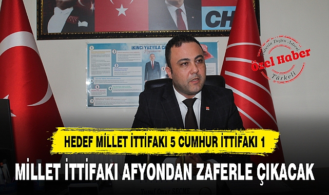 MİLLET İTTİFAKI AFYONDAN ZAFERLE ÇIKACAK