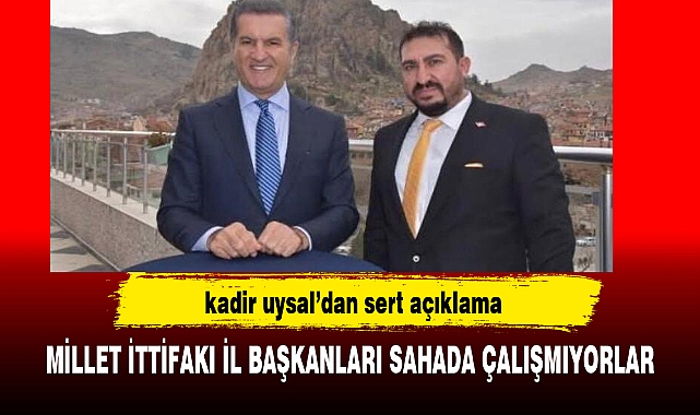 MİLLET İTTİFAKI İL BAŞKANLARI SAHADA ÇALIŞMIYORLAR