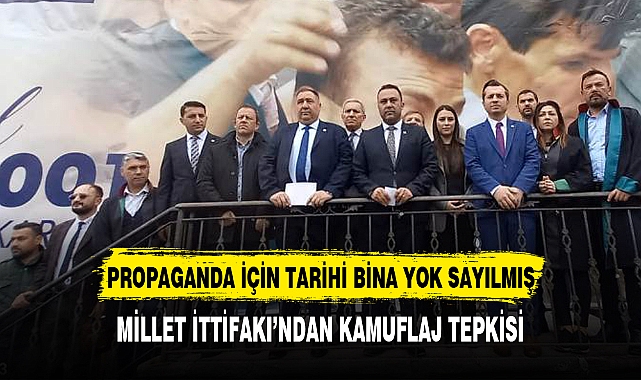 MİLLET İTTİFAKI’NDAN KAMUFLAJ TEPKİSİ