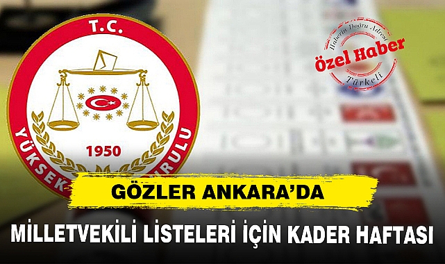 MİLLETVEKİLİ LİSTELERİ İÇİN KADER HAFTASI, GÖZ ANKARA'DA