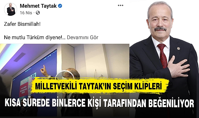 MİLLETVEKİLİ TAYTAK’IN SEÇİM KLİPLERİ  KISA SÜREDE BİNLERCE KİŞİ TARAFINDAN BEĞENİLİYOR