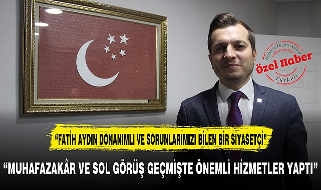"MUHAFAZAKÂR VE SOL GÖRÜŞ GEÇMİŞTE ÖNEMLİ HİZMETLER YAPTI"