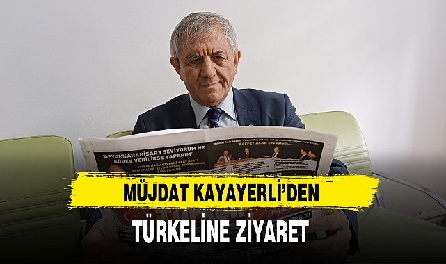 MÜJDAT KAYAYERLİ’DEN TÜRKELİNE ZİYARET