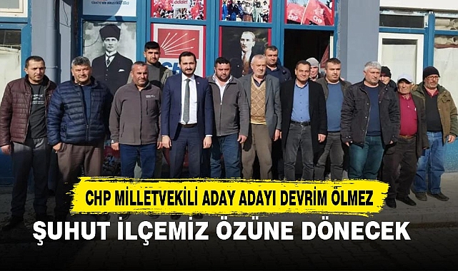 ÖLMEZ; ŞUHUT İLÇEMİZ ÖZÜNE DÖNECEK