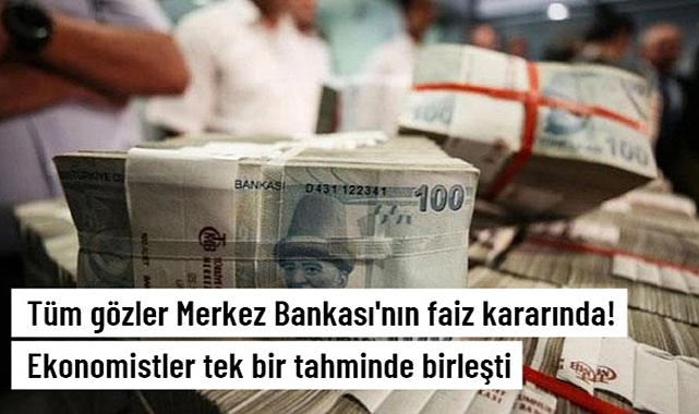 PİYASALARIN GÖZÜ MERKEZ BANKASI'NIN FAİZ KARARINDA! EKONOMİSTLER TEK BİR TAHMİNDE BİRLEŞTİ