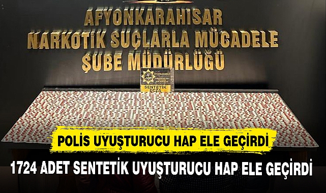 POLİS 1724 ADET SENTETİK UYUŞTURUCU HAP ELE GEÇİRDİ