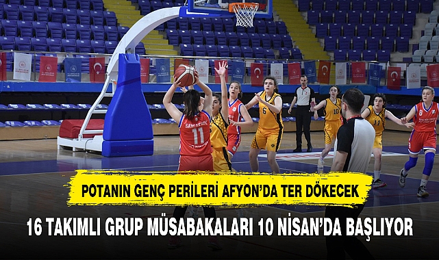 POTANIN GENÇ PERİLERİ AFYON’DA TER DÖKECEK