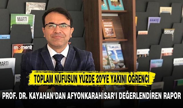 PROF. DR. KAYAHAN’DAN AFYONKARAHİSAR’I DEĞERLENDİREN RAPOR