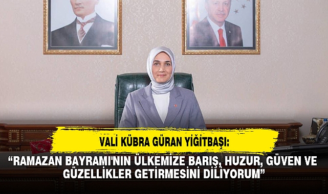 “RAMAZAN BAYRAMI'NIN ÜLKEMİZE BARIŞ, HUZUR, GÜVEN VE GÜZELLİKLER GETİRMESİNİ DİLİYORUM”