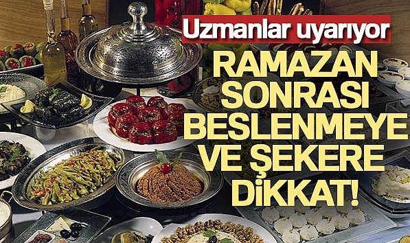 RAMAZAN SONRASI BESLENMEYE VE ŞEKERE DİKKAT