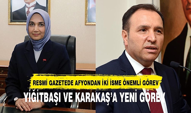 RESMİ GAZETEDE AFYONDAN İKİ İSME ÖNEMLİ GÖREV