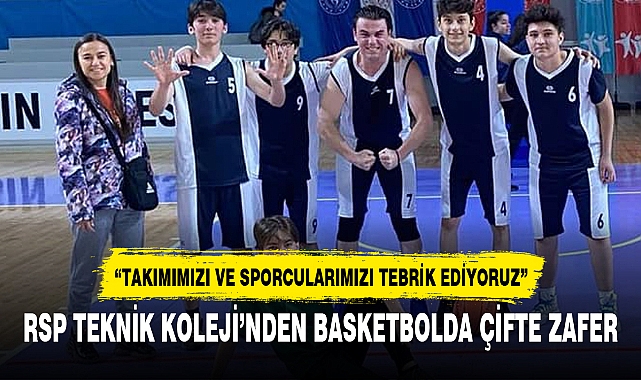 RSP TEKNİK KOLEJİ’NDEN BASKETBOLDA ÇİFTE ZAFER