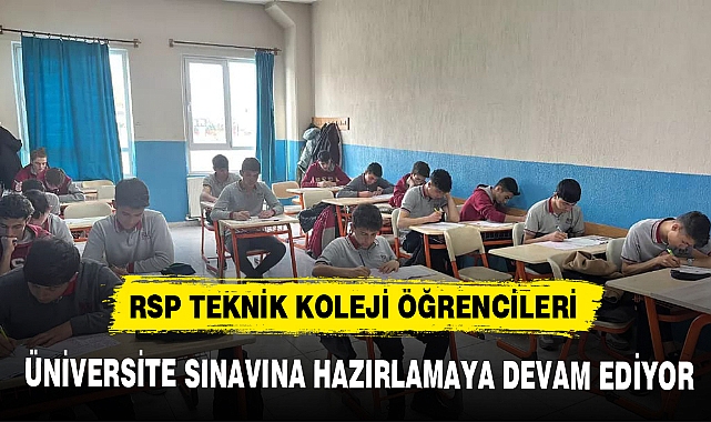 RSP TEKNİK KOLEJİ ÖĞRENCİLERİ ÜNİVERSİTE SINAVINA HAZIRLAMAYA DEVAM EDİYOR