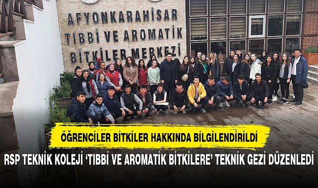 RSP TEKNİK KOLEJİ ‘TIBBİ VE AROMATİK BİTKİLERE’ TEKNİK GEZİ DÜZENLEDİ