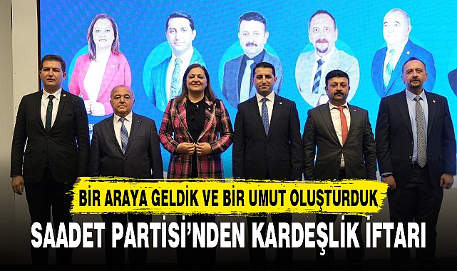 SAADET PARTİSİ’NDEN KARDEŞLİK İFTARI