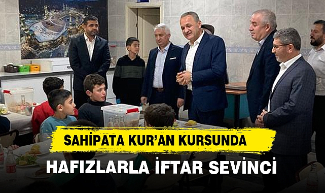 SAHİPATA KUR’AN KURSUNDA HAFIZLARLA İFTAR SEVİNCİ
