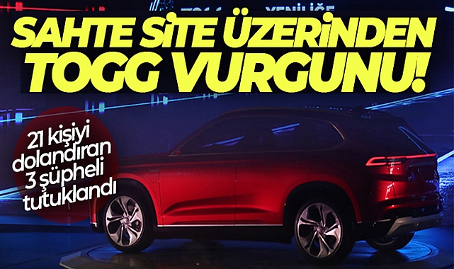 SAHTE SİTE ÜZERİNDEN TOGG SATIN ALMAK İSTEYEN 21 KİŞİYİ DOLANDIRAN 3 ŞÜPHELİ TUTUKLANDI
