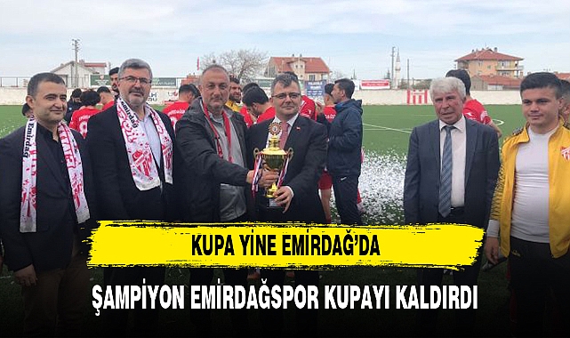 ŞAMPİYON EMİRDAĞSPOR KUPAYI KALDIRDI
