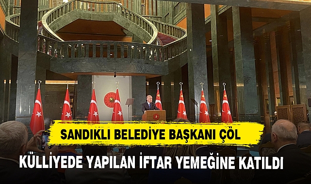 SANDIKLI BELEDİYE BAŞKANI ÇÖL, KÜLLİYEDE YAPILAN İFTAR YEMEĞİNE KATILDI