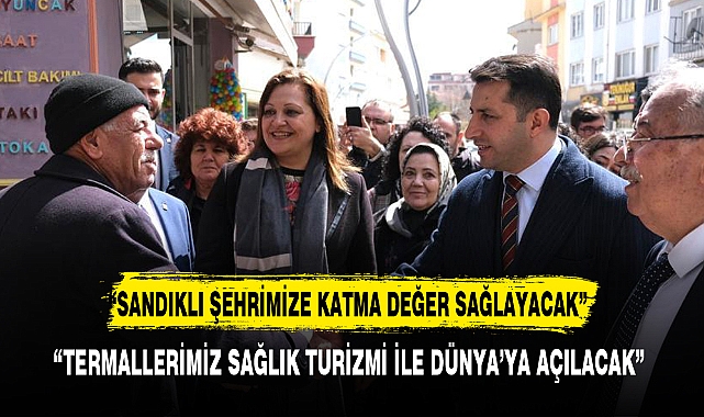 “SANDIKLI ŞEHRİMİZE KATMA DEĞER SAĞLAYACAK”