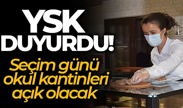 SEÇİM GÜNÜ OKUL KANTİNLERİ AÇIK OLACAK