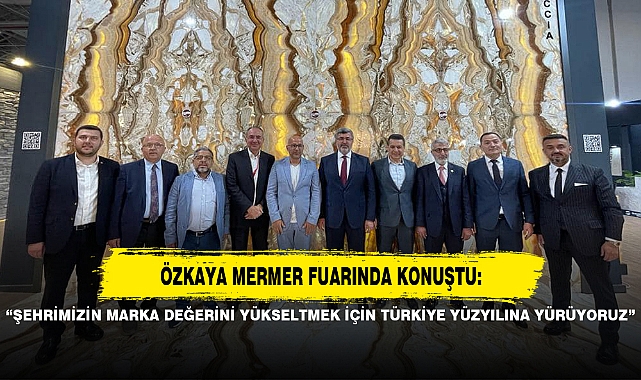 "ŞEHRİMİZİN MARKA DEĞERİNİ YÜKSELTMEK İÇİN TÜRKİYE YÜZYILINA YÜRÜYORUZ"