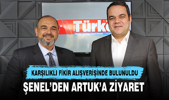 ŞENEL’DEN ARTUK’A ZİYARET