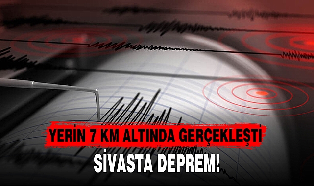 SİVASTA DEPREM!