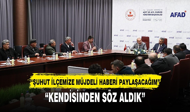 “ŞUHUT İLÇEMİZE MÜJDELİ HABERİ PAYLAŞACAĞIM”