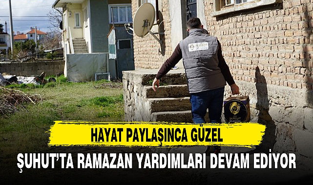 ŞUHUT’TA RAMAZAN YARDIMLARI DEVAM EDİYOR