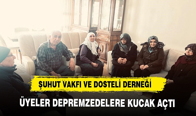 ŞUHUT VAKFI VE DOSTELİ DERNEĞİ DEPREMZEDELERE KUCAK AÇTI