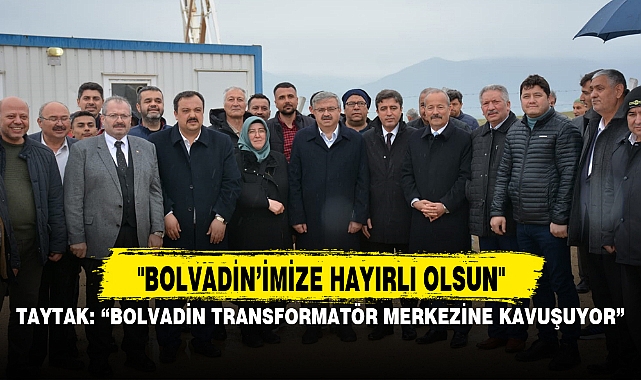 TAYTAK: “BOLVADİN TRANSFORMATÖR MERKEZİNE KAVUŞUYOR”