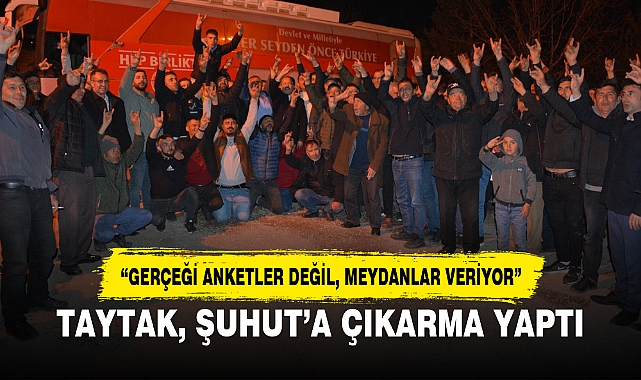 TAYTAK, ŞUHUT'A ÇIKARMA YAPTI