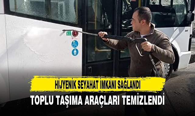 TOPLU TAŞIMA ARAÇLARI TEMİZLENDİ