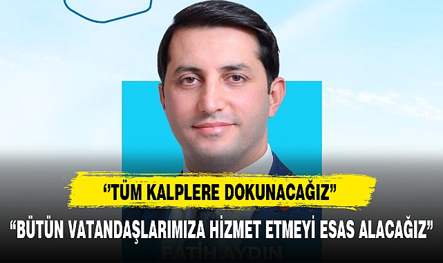 ‘’TÜM KALPLERE DOKUNACAĞIZ”