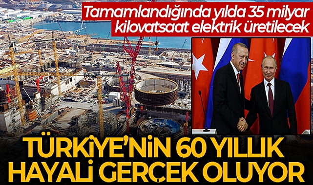 TÜRKİYE'NİN 60 YILLIK NÜKLEER ENERJİ HAYALİ GERÇEK OLUYOR