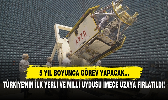 TÜRKİYE'NİN İLK YERLİ VE MİLLİ UYDUSU İMECE UZAYA FIRLATILDI! 5 YIL BOYUNCA GÖREV YAPACAK...