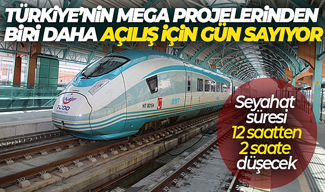 TÜRKİYE'NİN MEGA PROJELERİNDEN BİRİ DAHA AÇILIŞ İÇİN GÜN SAYIYOR