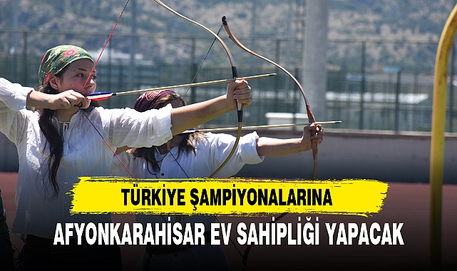 TÜRKİYE ŞAMPİYONALARINA AFYONKARAHİSAR EV SAHİPLİĞİ YAPACAK