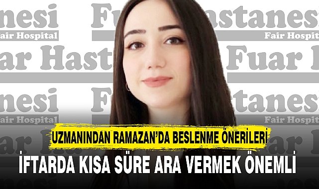 UZMANINDAN RAMAZAN’DA BESLENME ÖNERİLERİ