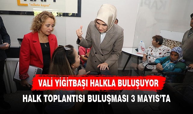 VALİ YİĞİTBAŞI HALKLA BULUŞUYOR
