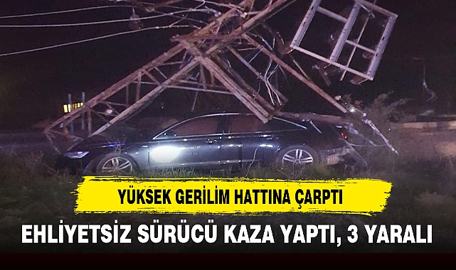 YÜKSEK GERİLİM HATTINA ÇARPTI