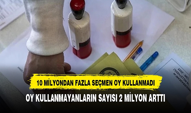 10 MİLYONDAN FAZLA SEÇMEN OY KULLANMADI