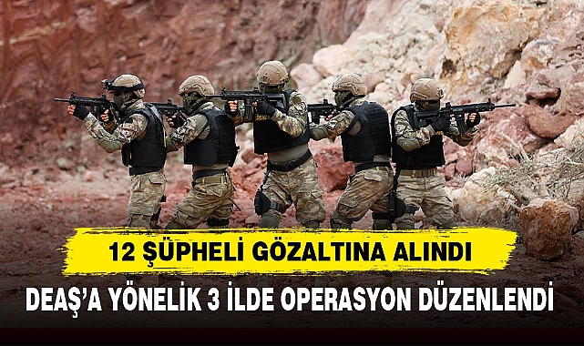 12 ŞÜPHELİ GÖZALTINA ALINDI