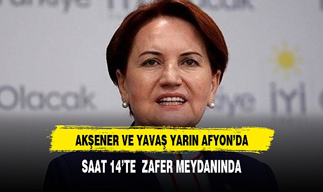 AKŞENER VE YAVAŞ AFYON'A GELİYOR