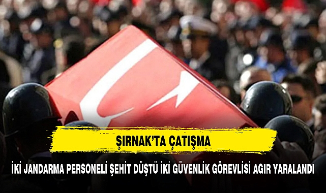 2 JANDARMA PERSONELİNİN ŞEHİT  DÜŞTÜ 2 GÜVENLİK PERSONELİ AGIR YARALANDI