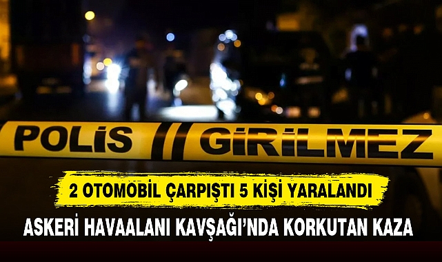 2 OTOMOBİL ÇARPIŞTI 5 KİŞİ YARALANDI