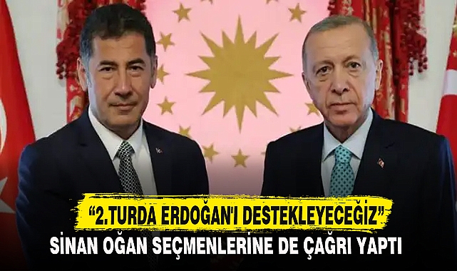 "2.TURDA ERDOĞAN'I DESTEKLEYECEĞİZ"