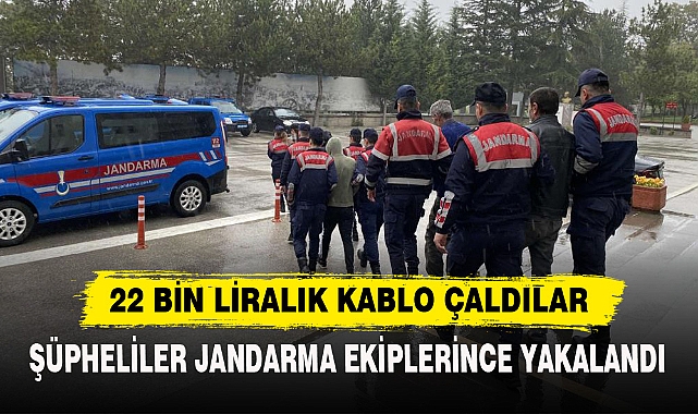 22 BİN LİRALIK KABLO ÇALDILAR