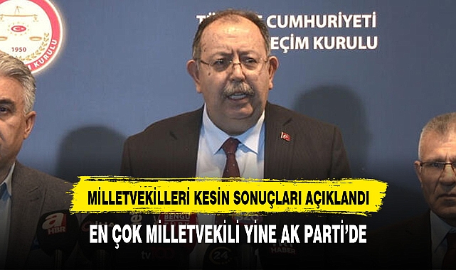 28. DÖNEM MİLLETVEKİLLERİ GENEL SEÇİMLERİ KESİN SONUÇLARI RESMİ GAZETE'DE YAYINLANDI